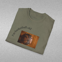 Load image into Gallery viewer, I'm basketball old Unisex T-Shirt by B E-Z

