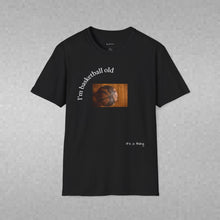 Load image into Gallery viewer, I'm basketball old Unisex T-Shirt by B E-Z
