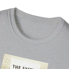 Load image into Gallery viewer, The System is… - Unisex T-Shirt

