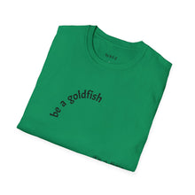 Load image into Gallery viewer, be a goldfish Unisex T-Shirt by B E-Z
