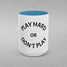 Load image into Gallery viewer, PLAY HARD OR DON'T HARD Coffee Mug (15oz)
