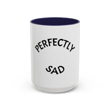 Load image into Gallery viewer, PERFECTLY SAD Coffee Mug (15oz)
