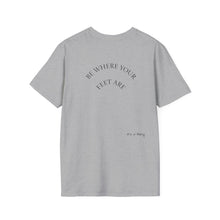 Load image into Gallery viewer, Be Where Your Feet Are Unisex T-Shirt by B E-Z
