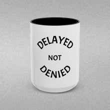 Load image into Gallery viewer, DELAYED NOT DENIED Coffee Mug (15oz)
