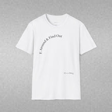 Load image into Gallery viewer, F. Around &amp; Find Out Unisex T-Shirt by B E-Z
