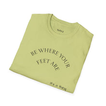 Load image into Gallery viewer, Be where your feet are Unisex T-Shirt by B E-Z
