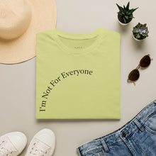 Load image into Gallery viewer, I'm Not For Everyone Unisex T-Shirt by B E-Z
