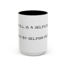 Load image into Gallery viewer, BASKETBALL IS A SELFLESS GAME PLAYED BY SELFISH PEOPLE Coffee Mug (15oz)
