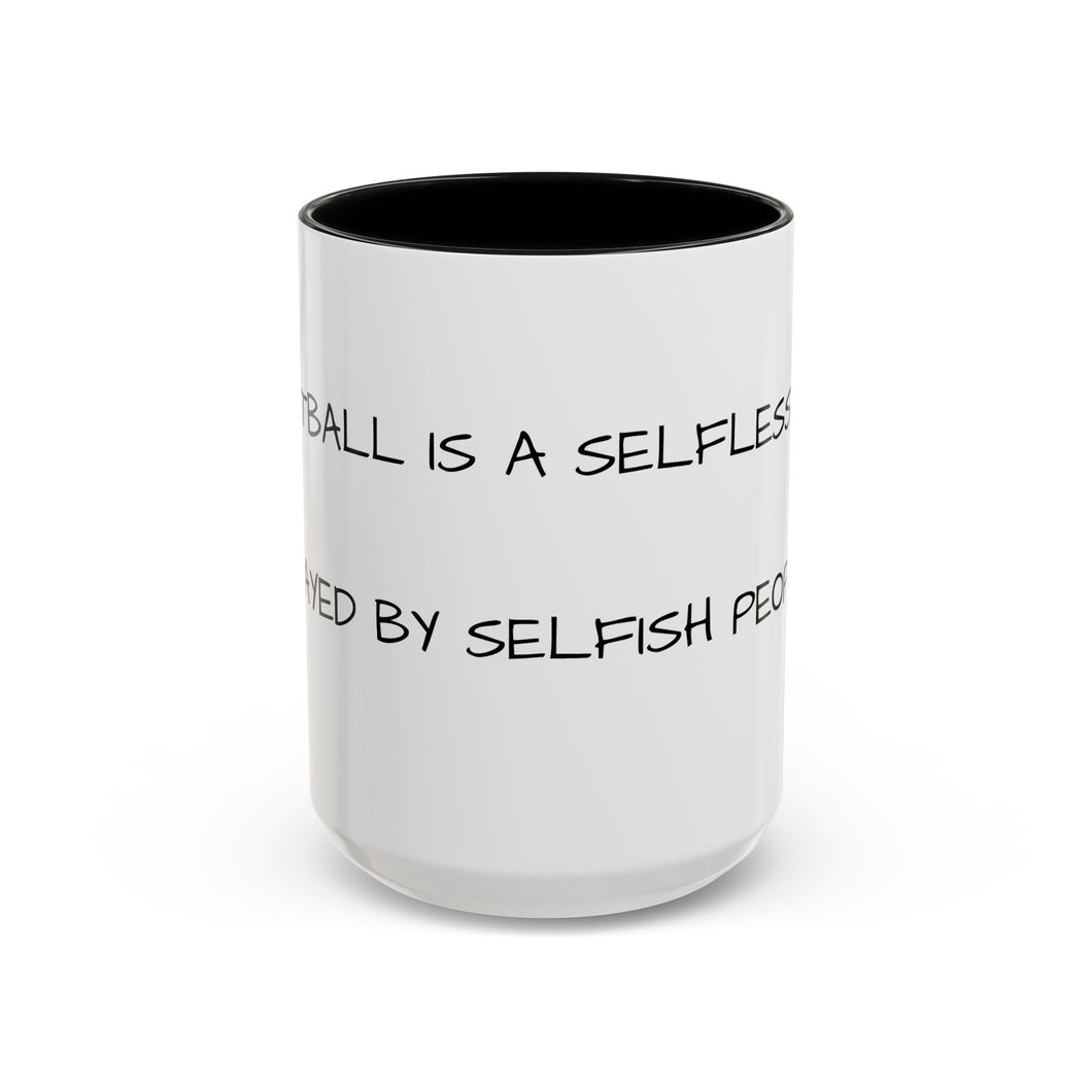 BASKETBALL IS A SELFLESS GAME PLAYED BY SELFISH PEOPLE Coffee Mug (15oz)