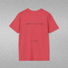 Load image into Gallery viewer, Listen To Your Life (Back of Shirt) Unisex T-Shirt by B E-Z - It's A Thing
