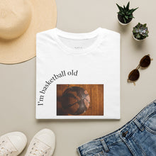 Load image into Gallery viewer, I'm basketball old Unisex T-Shirt by B E-Z
