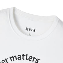 Load image into Gallery viewer, Character matters Unisex T-Shirt by B E-Z
