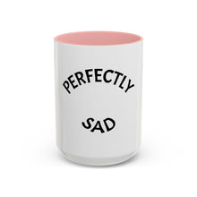 Load image into Gallery viewer, PERFECTLY SAD Coffee Mug (15oz)
