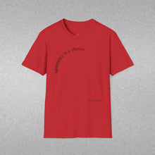 Load image into Gallery viewer, ignorance is a choice Unisex T-Shirt by B E-Z
