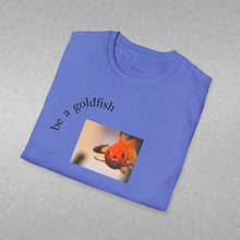 Load image into Gallery viewer, be a goldfish Unisex T-Shirt by B E-Z
