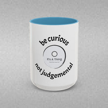 Load image into Gallery viewer, BE CURIOUS, NOT JUDGEMENTAL Coffee Mug (15oz)
