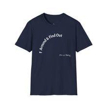 Load image into Gallery viewer, F Around &amp; Find Out Unisex T-Shirt by B E-Z
