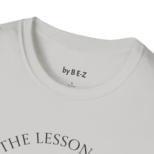 Load image into Gallery viewer, Learn the lesson Leave the event…Unisex T-Shirt by B E-Z
