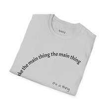 Load image into Gallery viewer, Make the main thing…Unisex T-Shirt by B E-Z
