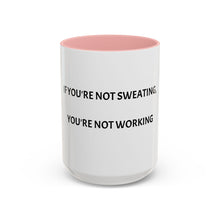 Load image into Gallery viewer, IF YOU&#39;RE NOT SWEATING, YOU&#39;RE NOT WORKING Coffee Mug (15oz)
