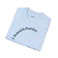 Load image into Gallery viewer, F Around &amp; Find Out Unisex T-Shirt by B E-Z
