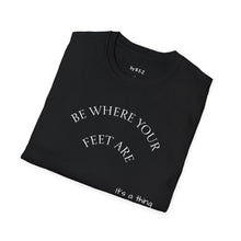 Load image into Gallery viewer, Be where your feet are Unisex T-Shirt by B E-Z
