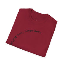 Load image into Gallery viewer, happy spouse, happy house Unisex T-Shirt by B E-Z
