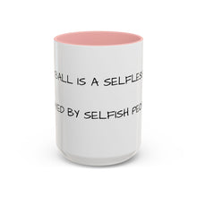 Load image into Gallery viewer, BASKETBALL IS A SELFLESS GAME PLAYED BY SELFISH PEOPLE Coffee Mug (15oz)
