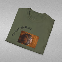 Load image into Gallery viewer, I'm basketball old Unisex T-Shirt by B E-Z
