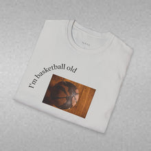 Load image into Gallery viewer, I'm basketball old Unisex T-Shirt by B E-Z
