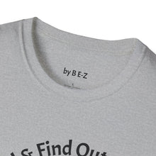 Load image into Gallery viewer, F Around &amp; Find Out Unisex T-Shirt by B E-Z
