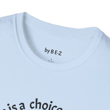 Load image into Gallery viewer, ignorance is a choice Unisex T-Shirt by B E-Z
