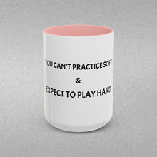 Load image into Gallery viewer, YOU CAN'T PRACTICE SOFT AND EXPECT TO PLAY HARD Coffee Mug (15oz)

