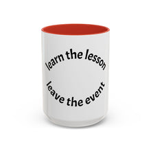 Load image into Gallery viewer, Learn the lesson…Leave the event Coffee Mug (15oz)
