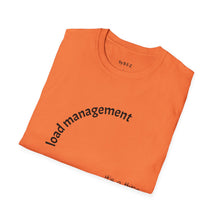 Load image into Gallery viewer, load management Unisex T-Shirt by B E-Z

