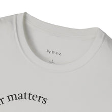 Load image into Gallery viewer, character matters Unisex T-Shirt by B E-Z
