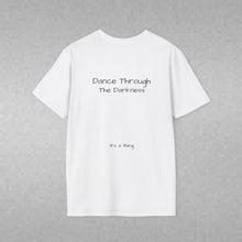 Load image into Gallery viewer, Dance Through The Darkness (Back of Shirt) Unisex T-Shirt by B E-Z - It's A Thing
