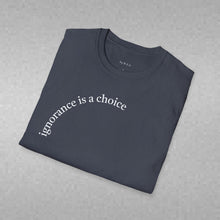 Load image into Gallery viewer, ignorance is a choice Unisex T-Shirt by B E-Z
