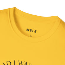 Load image into Gallery viewer, Glad I was born when… Unisex T-Shirt by B E-Z
