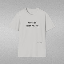 Load image into Gallery viewer, You are what you do…Unisex T-Shirt by B E-Z
