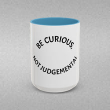 Load image into Gallery viewer, BE CURIOUS, NOT JUDGEMENTAL Coffee Mug (15oz)
