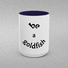 Load image into Gallery viewer, be a goldfish Coffee Mug (15oz)
