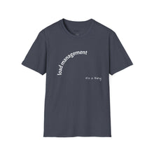 Load image into Gallery viewer, load management Unisex T-Shirt by B E-Z
