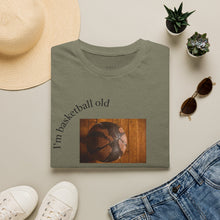 Load image into Gallery viewer, I'm basketball old Unisex T-Shirt by B E-Z
