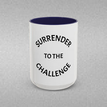 Load image into Gallery viewer, SURRENDER TO THE CHALLENGE Coffee Mug (15oz)
