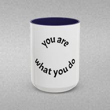Load image into Gallery viewer, you are what you do Coffee Mug (15oz)
