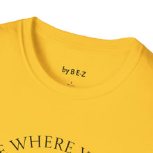 Load image into Gallery viewer, Be where your feet are Unisex T-Shirt by B E-Z
