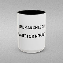 Load image into Gallery viewer, TIME MARCHES ON, WAITS FOR NO ONE Coffee Mug (15oz)
