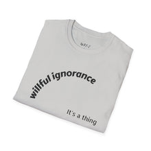 Load image into Gallery viewer, Willful ignorance Unisex T-Shirt by B E-Z
