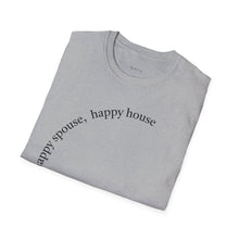 Load image into Gallery viewer, happy spouse, happy house Unisex T-Shirt by B E-Z
